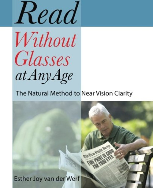 Read Without Glasses at Any Age: The Natural Method to Near Vision Clarity