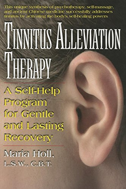 Tinnitus Alleviation Therapy: A Self-Help Program for Gentle and Lasting Recovery
