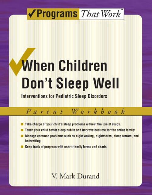 When Children Don't Sleep Well: Interventions for Pediatric Sleep Disorders Parent Workbook (Treatments That Work) When Children Don't Sleep Well: Interventions for Pediatric Sleep Disorders Parent Workbook (Treatments That Work)