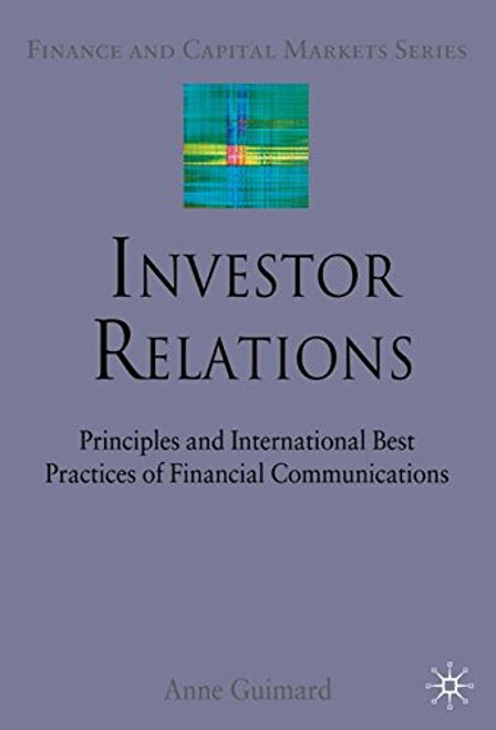 Investor Relations: Principles and International Best Practices of Financial Communications (Finance and Capital Markets Series)