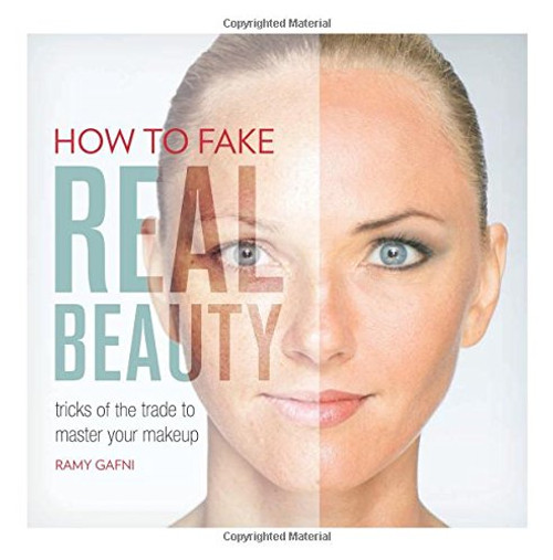 How to Fake Real Beauty: Tricks of the Trade to Master Your Makeup