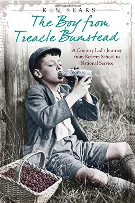 The Boy From Treacle Bumstead: A Country Lad's Journey From Reform School to National Service