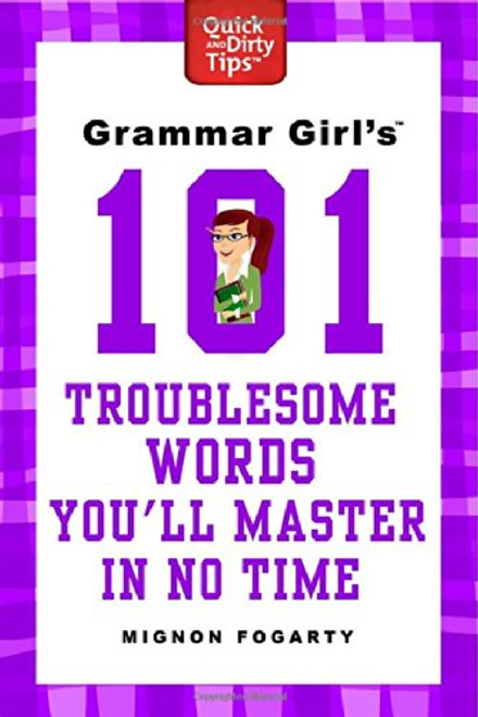 Grammar Girl's 101 Troublesome Words You'll Master in No Time (Quick & Dirty Tips)