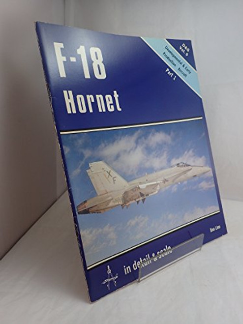 F-18 Hornet in Detail & Scale, Part 1: Developmental & Early Production Aircraft - D&S Vol. 6