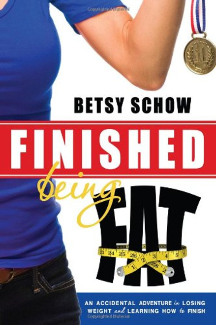 Finished Being Fat: An Accidental Adventure in Losing Weight and Learning How to Finish Finished Being Fat: An Accidental Adventure in Losing Weight and Learning How to Finish