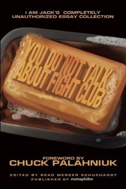 You Do Not Talk About Fight Club: I Am Jack's Completely Unauthorized Essay Collection (Smart Pop series) You Do Not Talk About Fight Club: I Am Jack's Completely Unauthorized Essay Collection (Smart Pop series)