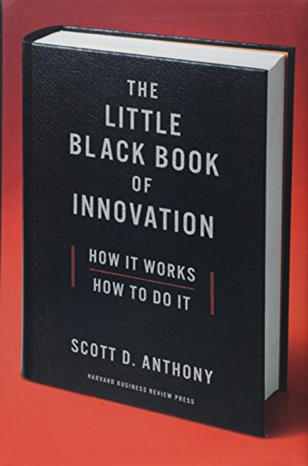 The Little Black Book of Innovation: How It Works, How to Do It