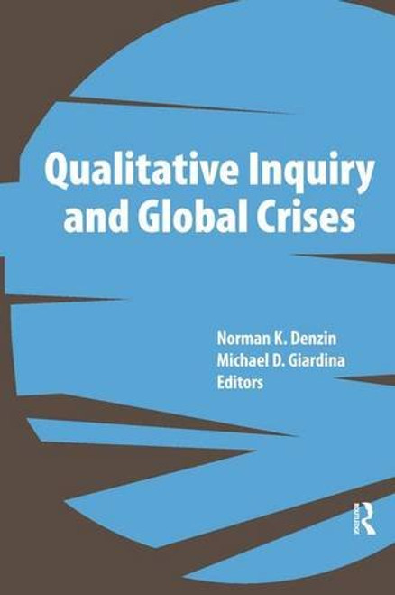 Qualitative Inquiry and Global Crises (International Congress of Qualitative Inquiry Series) Qualitative Inquiry and Global Crises (International Congress of Qualitative Inquiry Series)