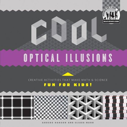 Cool Optical Illusions: Creative Activities That Make Math & Science Fun for Kids! (Cool Art With Math & Science)