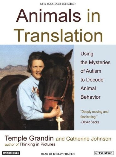 Animals in Translation: Using the Mysteries of Autism to Decode Animal Behavior Animals in Translation: Using the Mysteries of Autism to Decode Animal Behavior