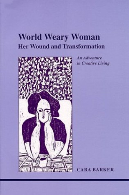 World Weary Woman: Her Wound and Transformation (Studies in Jungian Psychology by Jungian Analysts) (Studies in Jungian Psychology by Jungian Analysts, 96)