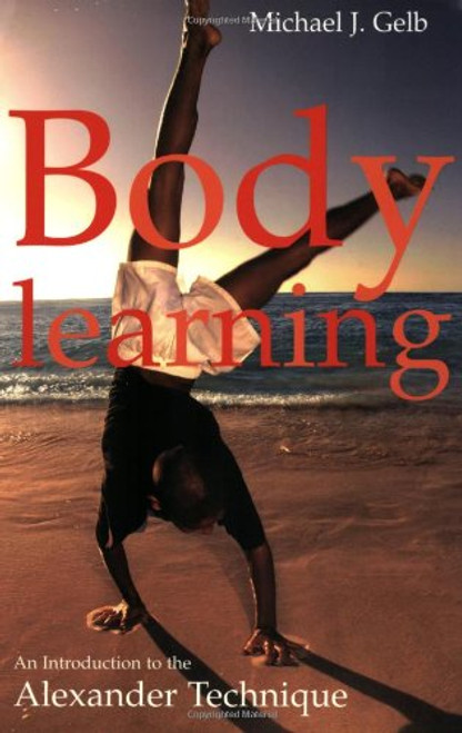 Body Learning: An Introduction to the Alexander Technique