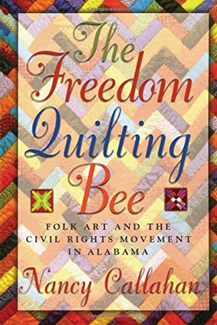 The Freedom Quilting Bee: Folk Art and the Civil Rights Movement (Alabama Fire Ant)