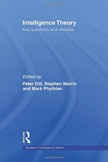 Intelligence Theory: Key Questions and Debates (Studies in Intelligence)