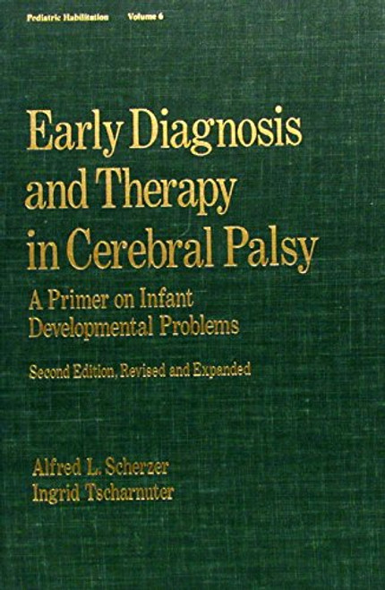 Early Diagnosis and Therapy in Cerebral Palsy: A Primer on Infant Developmental Problems (Pediatric Habilitation, Vol 6)