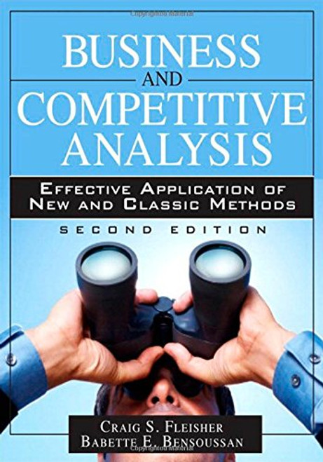 Business and Competitive Analysis: Effective Application of New and Classic Methods (2nd Edition) Business and Competitive Analysis: Effective Application of New and Classic Methods (2nd Edition)