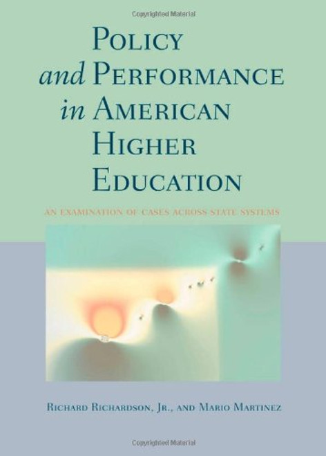 Policy and Performance in American Higher Education: An Examination of Cases across State Systems