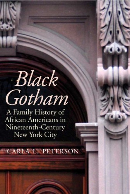 Black Gotham: A Family History of African-Americans in Nineteenth Century New York City