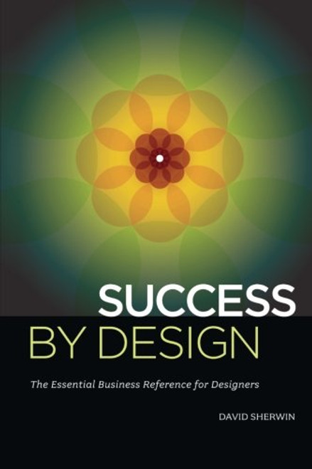 Success By Design: The Essential Business Reference for Designers
