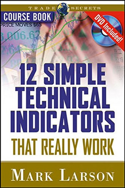 12 Simple Technical Indicators: That Really Work (Wiley Trading)