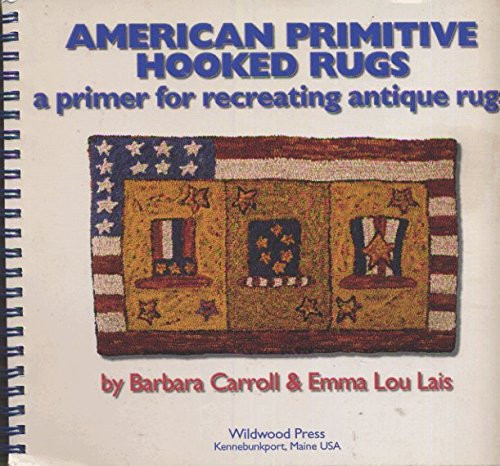 American Primitive Hooked Rugs: A Primer for Recreating Antique Rugs