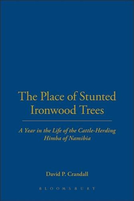 Place of Stunted Ironwood Trees: A Year in the Life of the Cattle-Herding Himba of Namibia