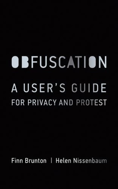 Obfuscation: A User's Guide for Privacy and Protest (MIT Press)