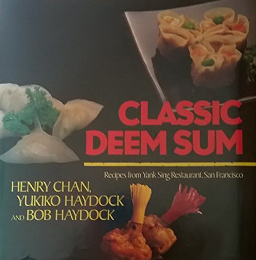 Classic Deem Sum: Recipes from Yank Sing Restaurant, San Francisco