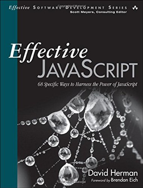 Effective JavaScript: 68 Specific Ways to Harness the Power of JavaScript (Effective Software Development Series)