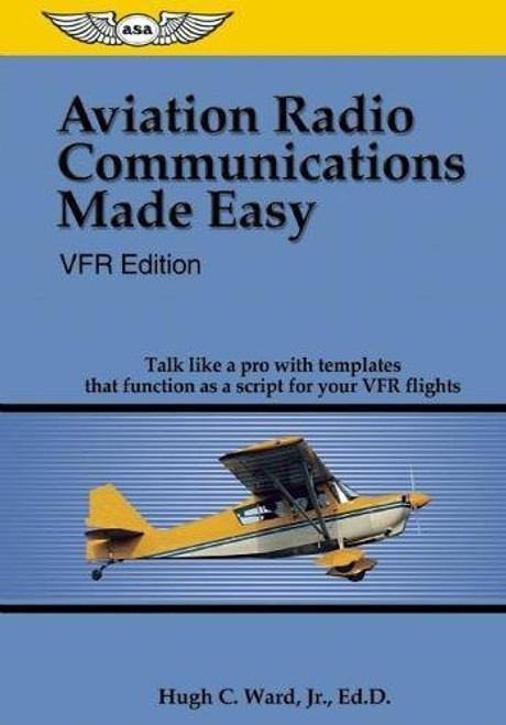 Aviation Radio Communications Made Easy: VFR Edition: Talk Like a Pro with Templates That Function as a Script for Your VFR Flights