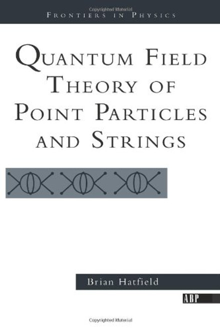 Quantum Field Theory of Point Particles and Strings (Frontiers in Physics) Quantum Field Theory of Point Particles and Strings (Frontiers in Physics)