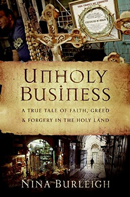 Unholy Business: A True Tale of Faith, Greed and Forgery in the Holy Land Unholy Business: A True Tale of Faith, Greed and Forgery in the Holy Land