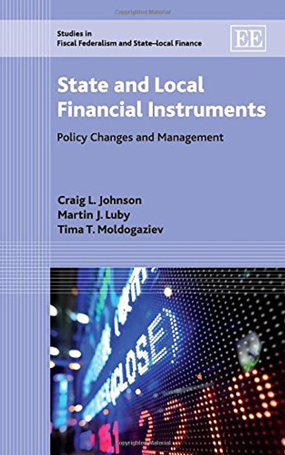State and Local Financial Instruments: Policy Changes and Management (Studies in Fiscal Federalism and State-Local Finance)