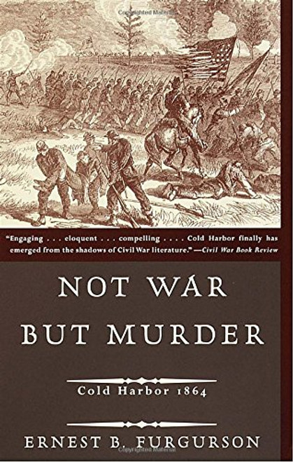 Not War But Murder: Cold Harbor 1864