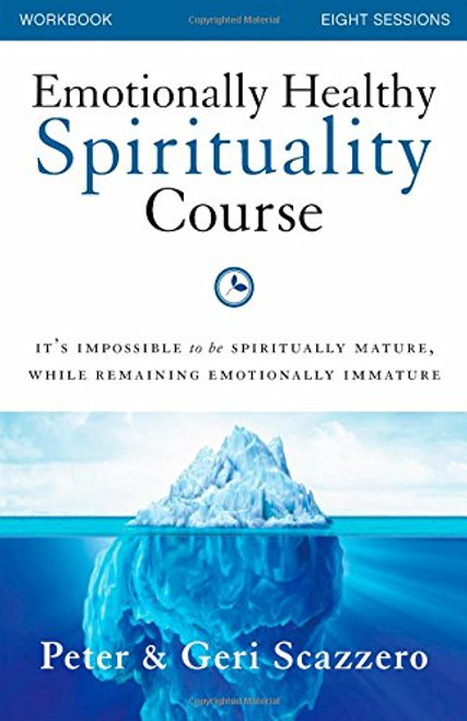 Emotionally Healthy Spirituality Course Workbook: It's impossible to be spiritually mature, while remaining emotionally immature