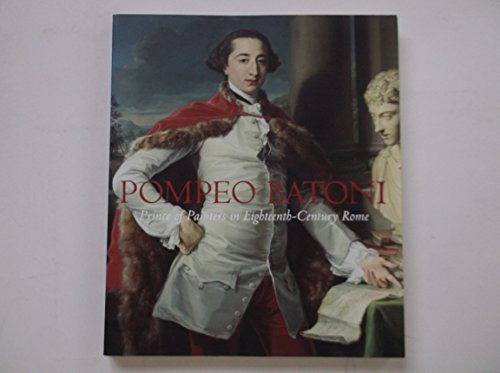 Pompeo Batoni - Prince of Painters in Eighteenth- Century Rome