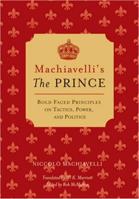 Machiavelli's The Prince: Bold-faced Principles on Tactics, Power, and Politics (Bold-Faced Wisdom)
