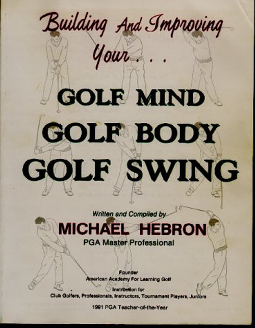 Building and Improving Your Golf Mind, Golf Body, Golf Swing