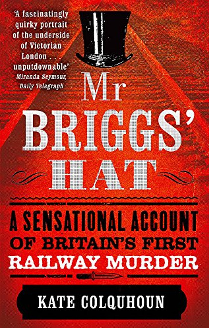 Mr. Briggs' Hat: A Sensational Account of Britain's First Railway Murder
