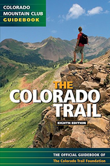 The Colorado Trail: The Official Guidebook, 8th Edition (Colorado Trail: Official Guidebook)