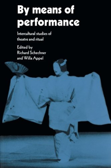 By Means of Performance: Intercultural Studies of Theatre and Ritual