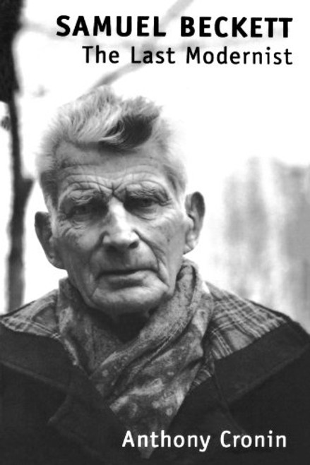 Samuel Beckett: The Last Modernist Samuel Beckett: The Last Modernist