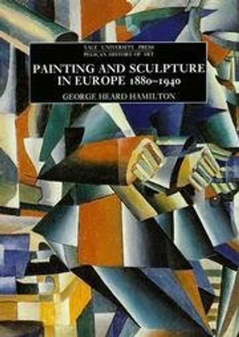 Painting and Sculpture in Europe: 1880-1940, 3rd edition (Pelican History of Art)