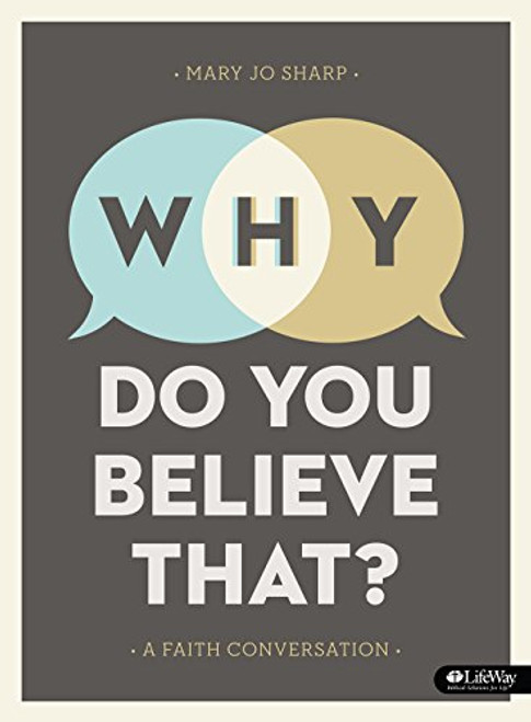 Why Do You Believe That? - Bible Study Book: A Faith Conversation