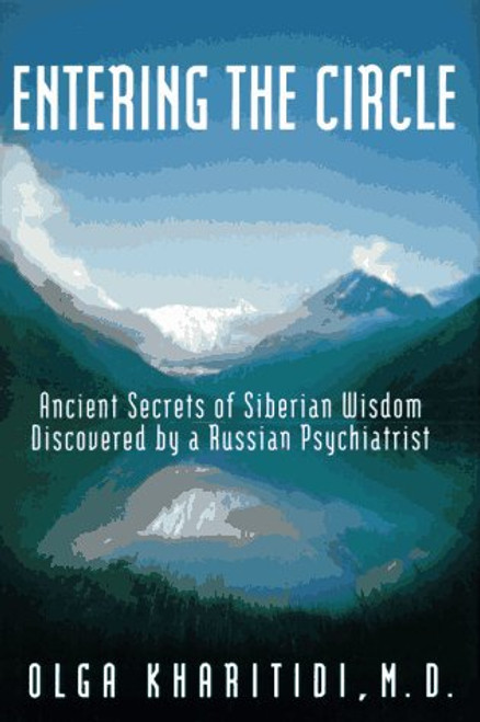 Entering the Circle: The Secrets of Ancient Siberian Wisdom Discovered by a Russian Psychiatrist