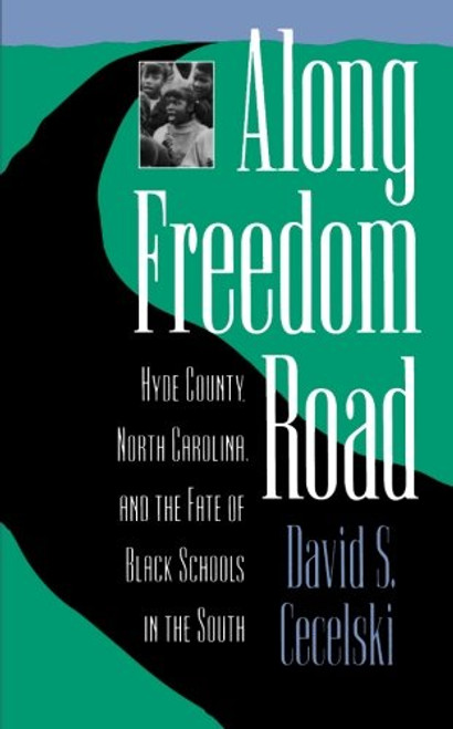 Along Freedom Road: Hyde County, North Carolina, and the Fate of Black Schools in the South (Studies in Legal History) Along Freedom Road: Hyde County, North Carolina, and the Fate of Black Schools in the South (Studies in Legal History)