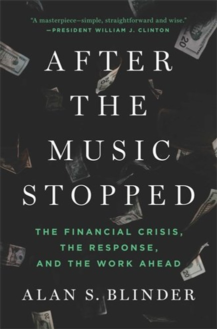After the Music Stopped: The Financial Crisis, the Response, and the Work Ahead