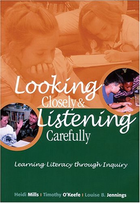 Looking Closely and Listening Carefully: Learning Literacy Through Inquiry Looking Closely and Listening Carefully: Learning Literacy Through Inquiry