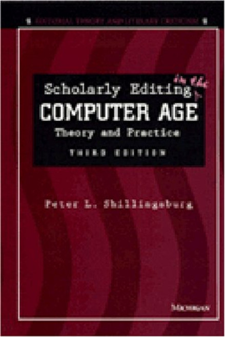 Scholarly Editing in the Computer Age: Theory and Practice (Editorial Theory and Literary Criticism)