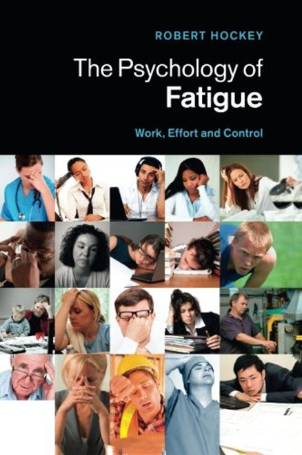 The Psychology of Fatigue: Work, Effort and Control The Psychology of Fatigue: Work, Effort and Control
